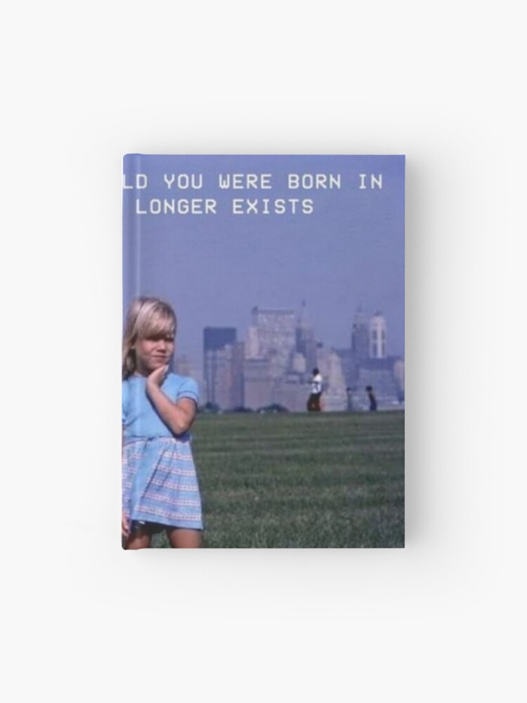 The World You Were Born In No Longer Exists Hardcover Journal