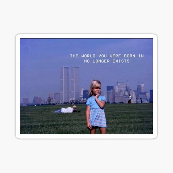 The World You Were Born In No Longer Exists Sticker