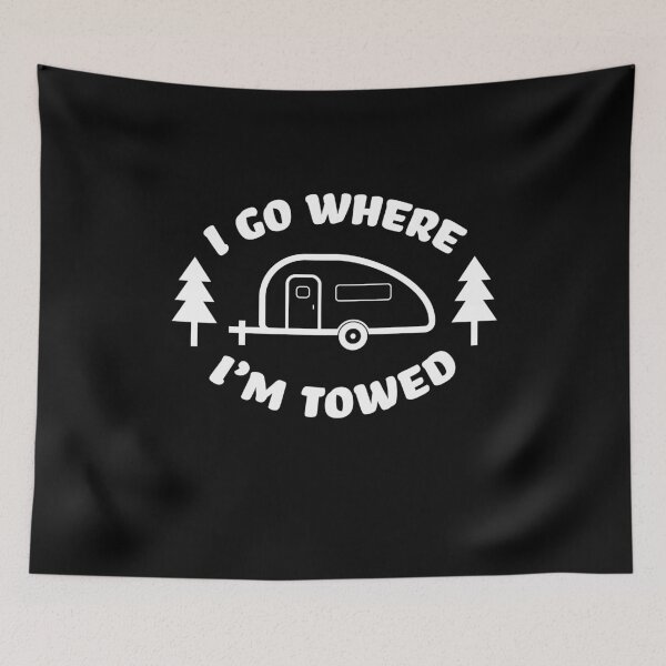 Item preview, Fun Teardrop Go Where I'm Towed designed and sold by RoguePixel.