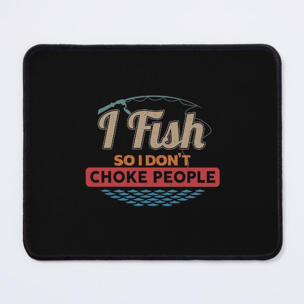 Item preview, I Fish So I Don't Choke People Funny Sayings Fishing designed and sold by fatboys.