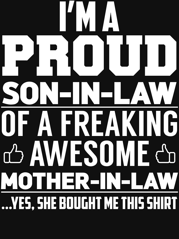 I'm A Proud Son In Law Of A Freaking Awesome Mother In Law Yes, She Bought Me This Shirt by quangbangs