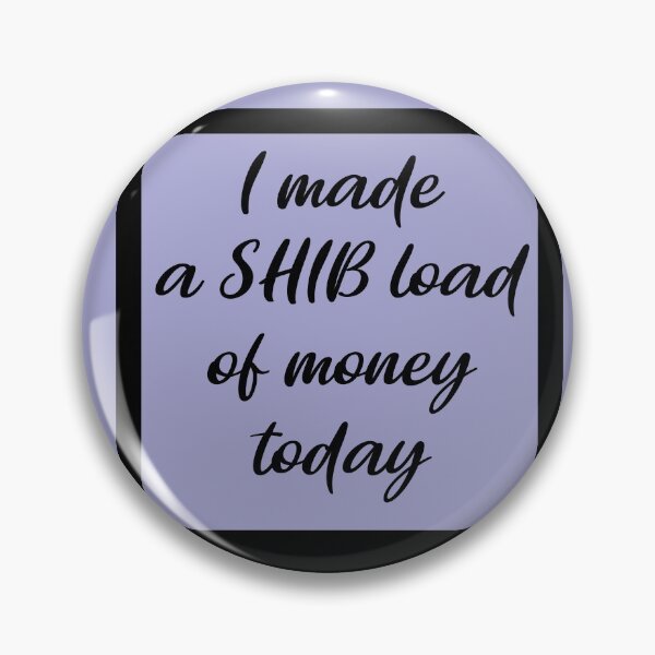 Item preview, I made a SHIB Load of Money Today (Shiba Inu token) Crypto designed and sold by HamiltonmagicTs.
