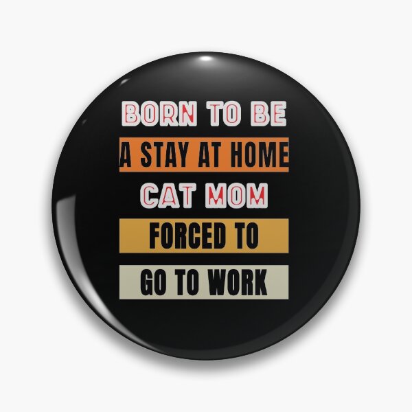 Item preview, Born To Be A Stay At Home Cat Mom Forced To Go To Work designed and sold by FridPix.