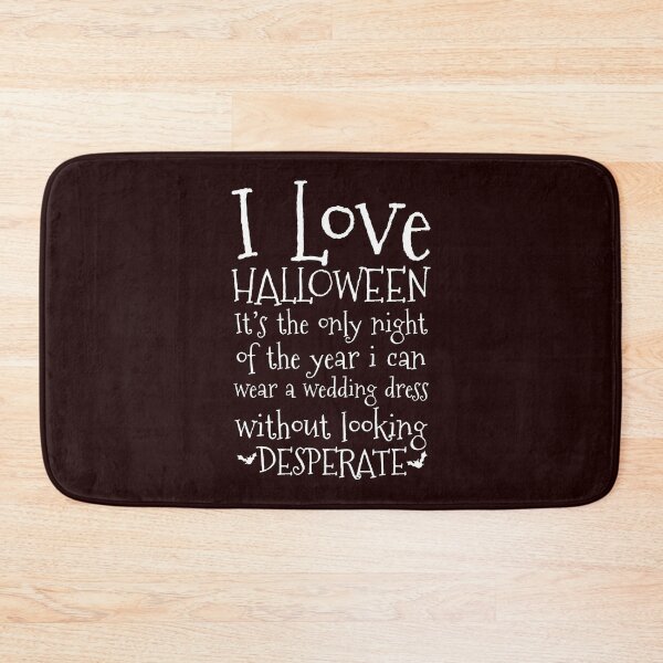 Item preview, I love Halloween! It’s the only night of the year I can wear a wedding dress without looking desperate. designed and sold by Capiral Bucketlist.
