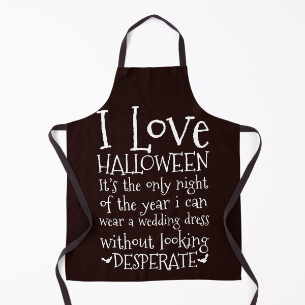 Item preview, I love Halloween! It’s the only night of the year I can wear a wedding dress without looking desperate. designed and sold by Capiral Bucketlist.