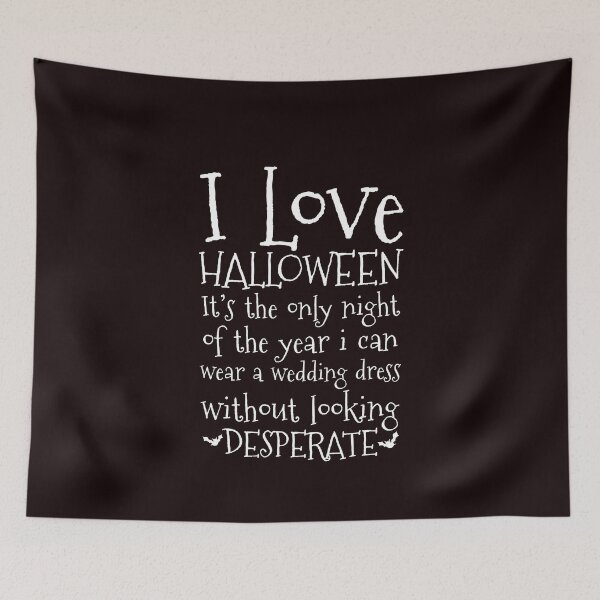 Item preview, I love Halloween! It’s the only night of the year I can wear a wedding dress without looking desperate. designed and sold by Capiral Bucketlist.