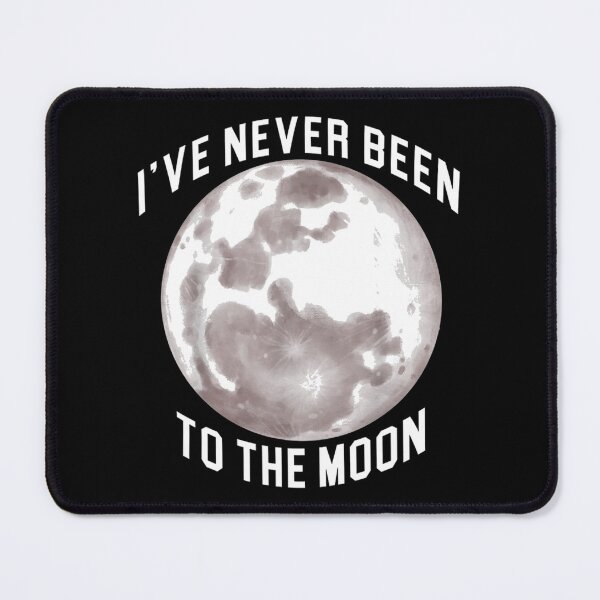 Item preview, i have never been to the moon designed and sold by sunxmoon12.