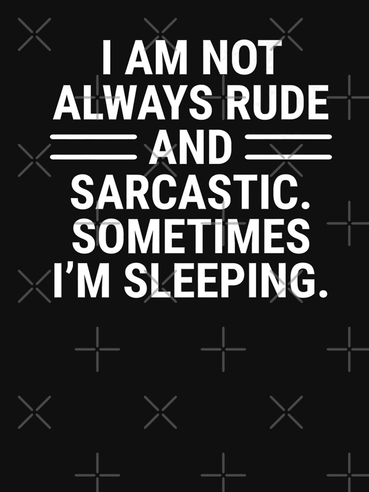 Rude Sarcastic Sleeping T-Shirt Funny Sarcasm Quotes Tee Rude Sarcastic Sleeping T-Shirt Funny Sarcasm Quotes Tee