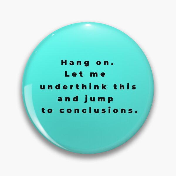 Item preview, "Hang on. Let me underthink this and jump to conclusions" - funny self-deprecating design about not overthinking by CoolCleverCute (black) designed and sold by CoolCleverCute.