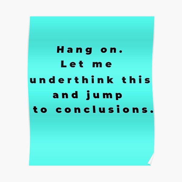 Hang on. Let me underthink this and jump to conclusions Hang on. Let me underthink this and jump to conclusions
