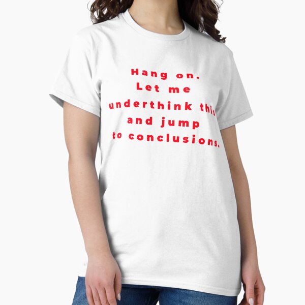 Item preview, "Hang on. Let me underthink this and jump to conclusions" - funny self-deprecating design about not overthinking by CoolCleverCute (red) designed and sold by CoolCleverCute.