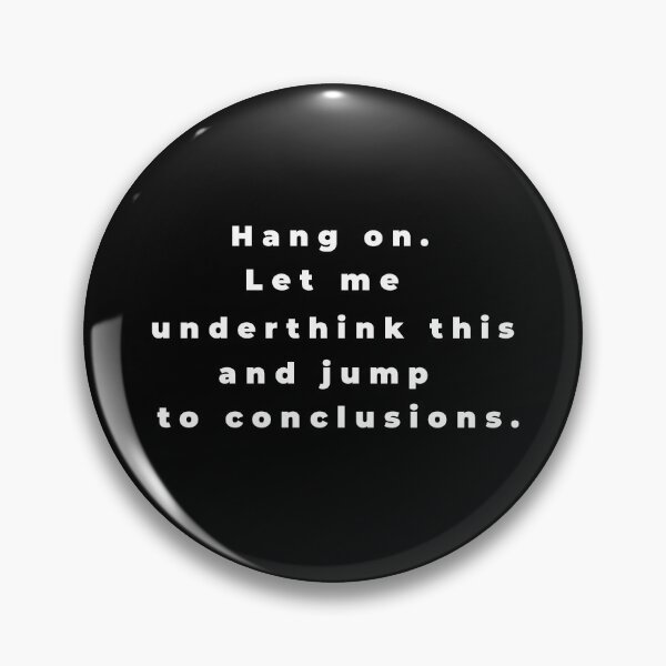 Item preview, "Hang on. Let me underthink this and jump to conclusions" - funny self-deprecating design about not overthinking by CoolCleverCute (white) designed and sold by CoolCleverCute.