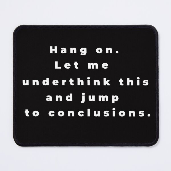 Item preview, "Hang on. Let me underthink this and jump to conclusions" - funny self-deprecating design about not overthinking by CoolCleverCute (white) designed and sold by CoolCleverCute.