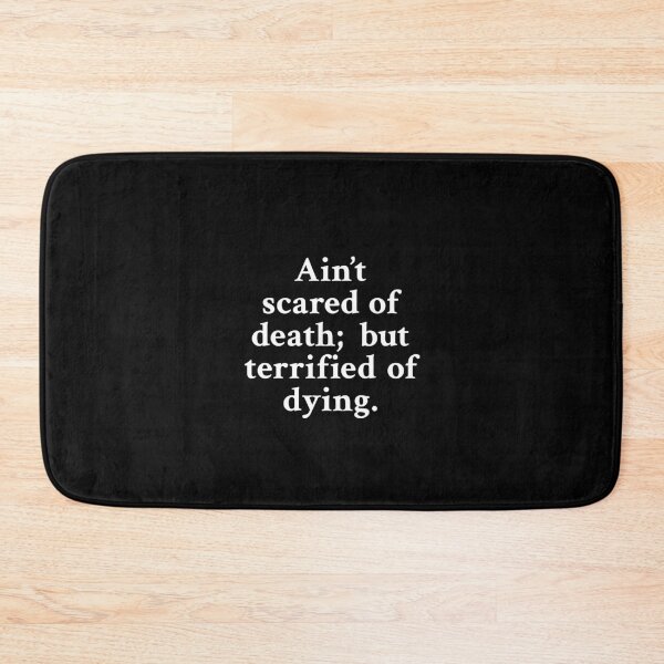 Item preview, Ain't scared of death; but terrified of dying designed and sold by OrenjiMan.