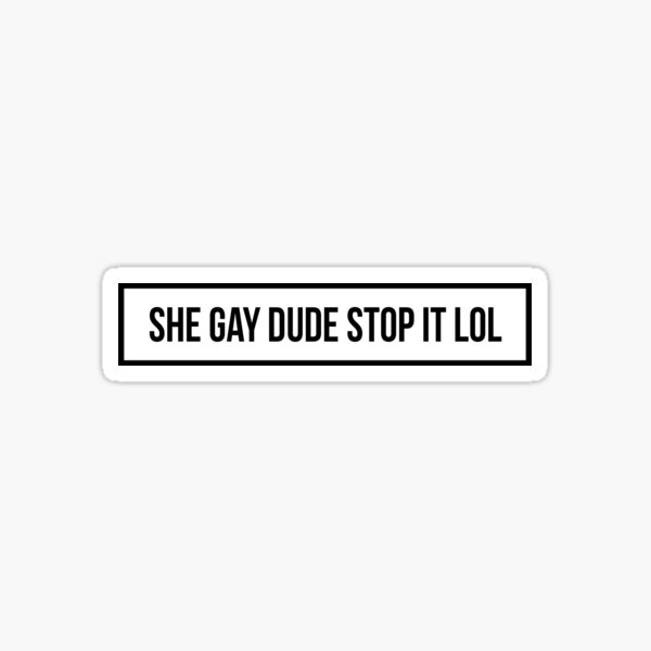 Artikel-Vorschau von Sie Homosexuell Kerl Stop It Lol, designt und verkauft von nerddoesart.