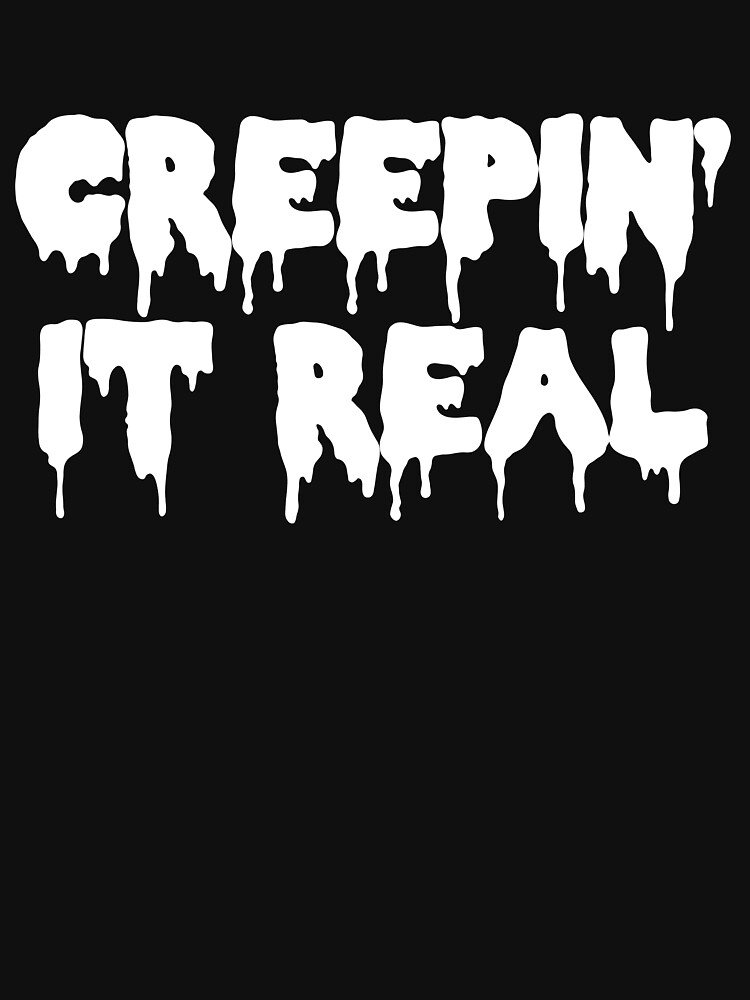 "Creepin' It Real" Tshirt by joydivide Redbubble