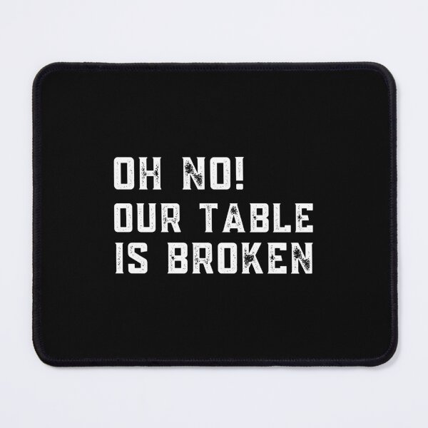Item preview, Oh No Our Table Is Broken designed and sold by Davestre.