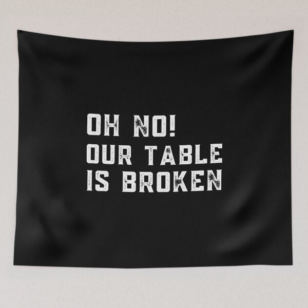 Item preview, Oh No Our Table Is Broken designed and sold by Davestre.