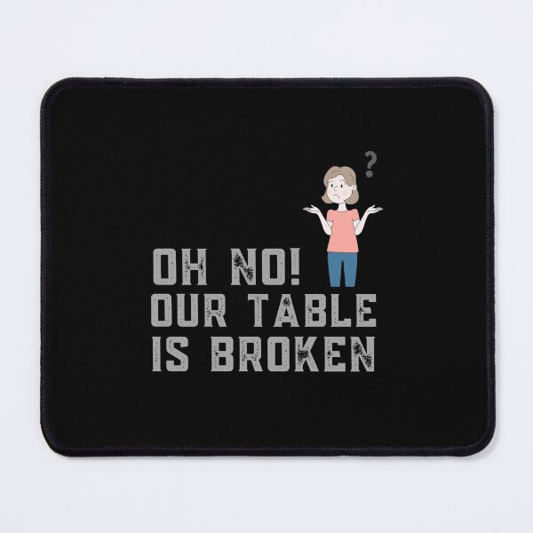 Item preview, Oh No Our Table Is Broken designed and sold by Davestre.