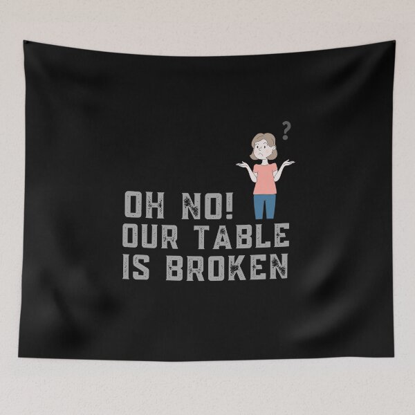 Item preview, Oh No Our Table Is Broken designed and sold by Davestre.