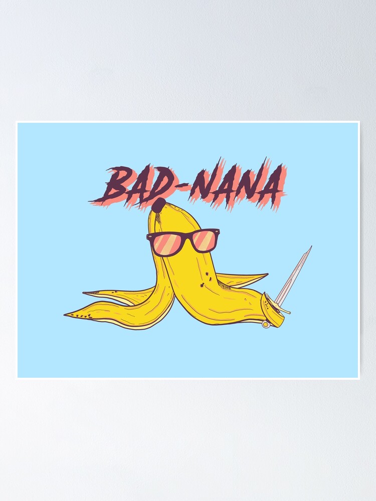 "Bad Nana the Gangster Banana " Poster by MorvernDesigns Redbubble