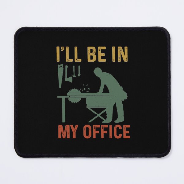 Item preview, I'll Be In My Woodworking In My Office designed and sold by fatboys.