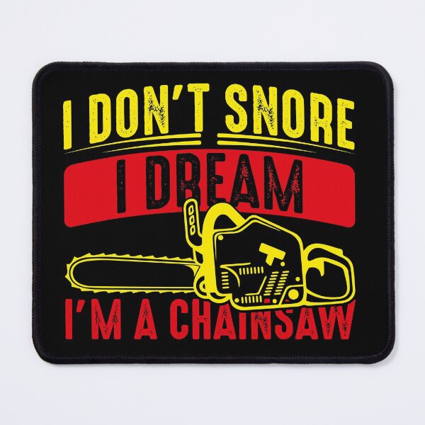 Item preview, I don't snore I dream I'm a Chainsaw designed and sold by saechla.