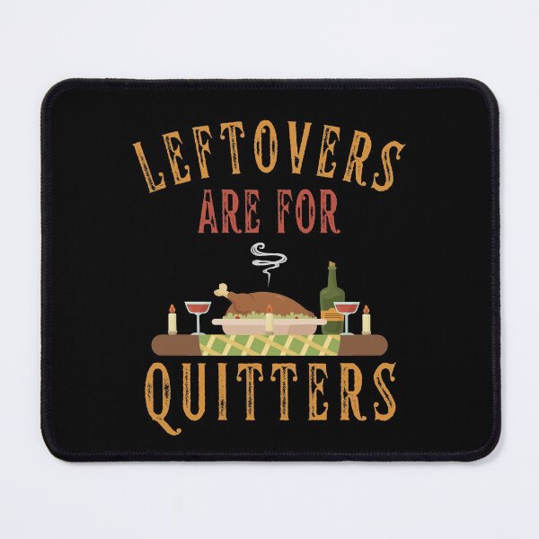 Item preview, Leftovers are for quitters designed and sold by Davestre Designs.