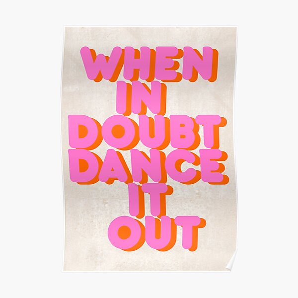 When in doubt dance it out! typography artwork Poster