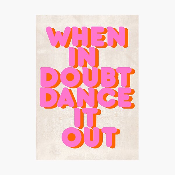 When in doubt dance it out! typography artwork Photographic Print
