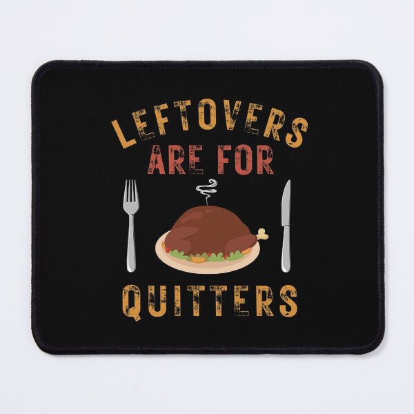 Item preview, Leftovers are for quitters designed and sold by Davestre Designs.