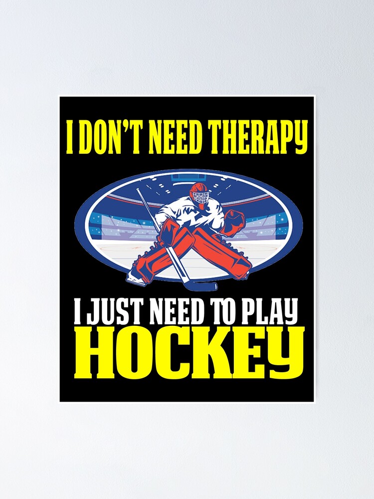 "Funny Hockey Gifts For Men Goalie I don't need Therapy" Poster by
