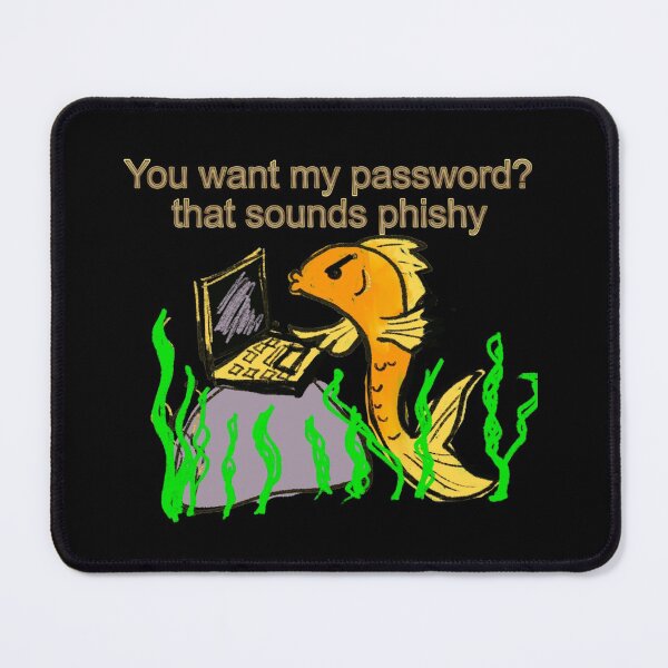 Item preview, You want my password? that sounds phishy! designed and sold by empressbat merch.