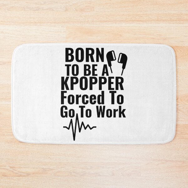 Item preview, Born To Be A Kpopper Forced To Go To Work designed and sold by Edenjodie.