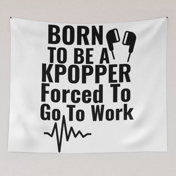 Item preview, Born To Be A Kpopper Forced To Go To Work designed and sold by Edenjodie.