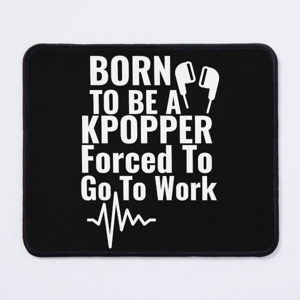 Item preview, Born To Be A Kpopper Forced To Go To Work designed and sold by Edenjodie.