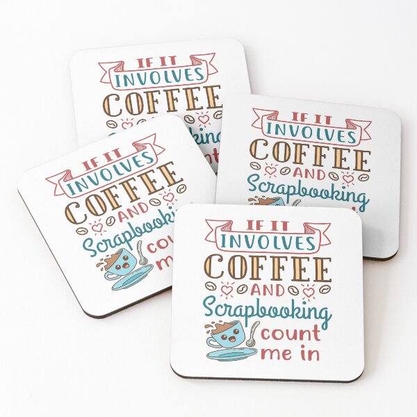 Item preview, If It Involves Scrapbooking and Coffee Count Me In designed and sold by jaygo.