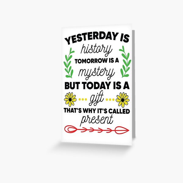 Yesterday Is History Tomorrow Is A Mystery - Positive Thinking