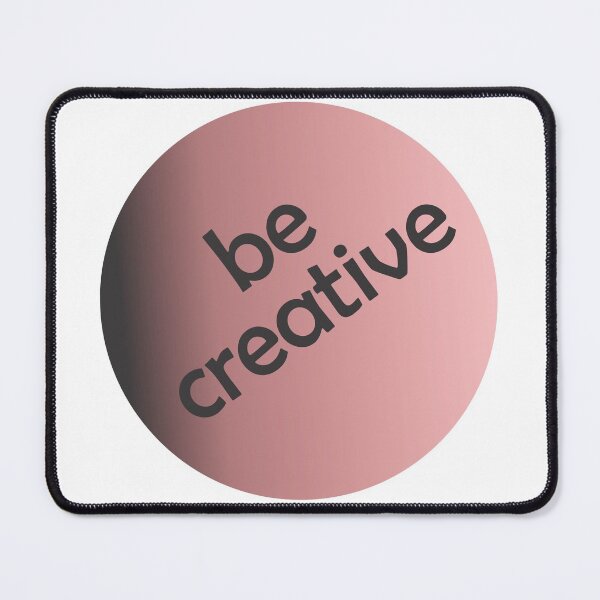 Item preview, Be Creative designed and sold by xorbah.