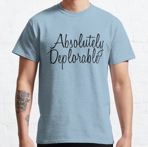 Absolutely Deplorable Classic T-Shirt