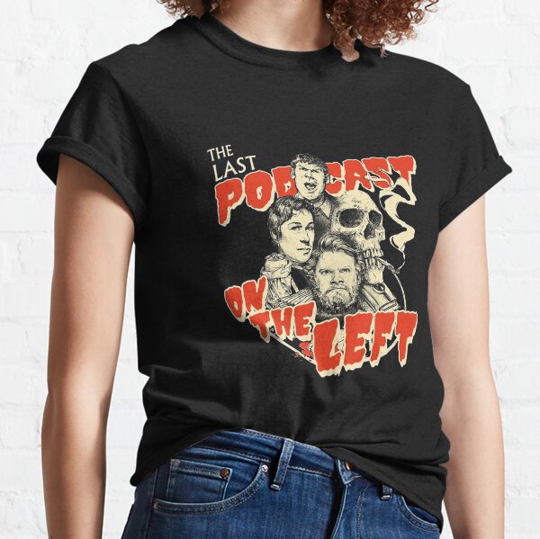 Last Podcast On The Left T-ShirtPodcast Show __ The Last Podcast On The Left Classic T-Shirt