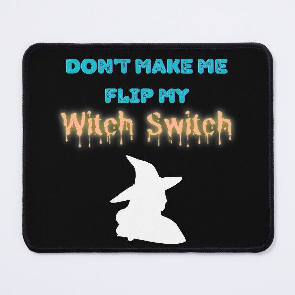 Item preview, don't make me flip my witch switch designed and sold by lolmaned.