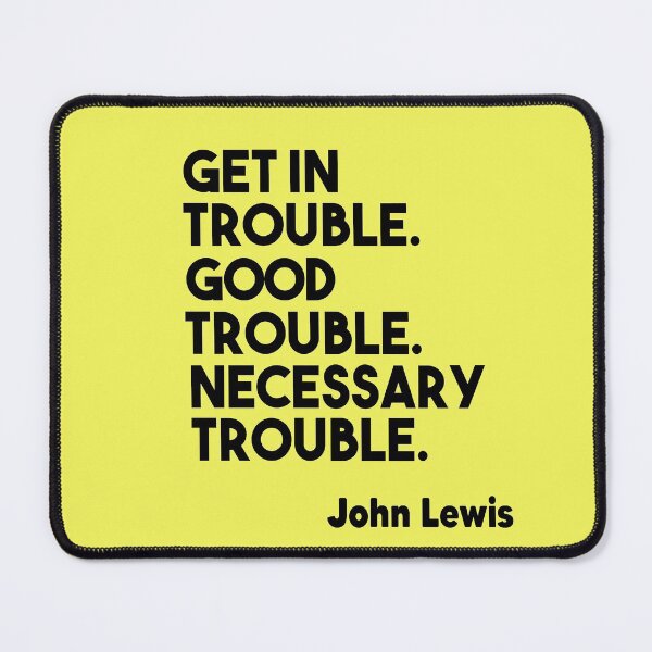 Item preview, Get in Trouble. Good Trouble. Necessary Trouble. John Lewis designed and sold by Heddar Badreddine.