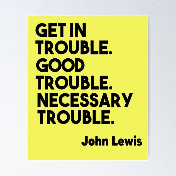 Item preview, Get in Trouble. Good Trouble. Necessary Trouble. John Lewis designed and sold by Comehere1.