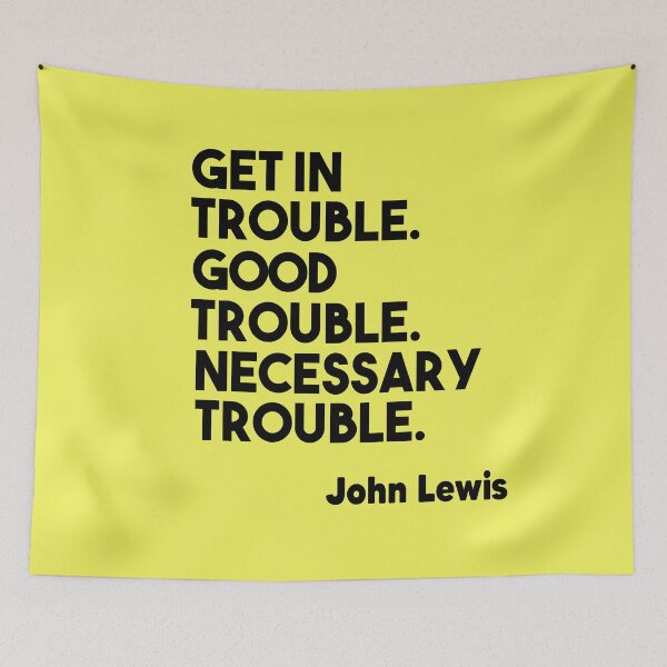 Item preview, Get in Trouble. Good Trouble. Necessary Trouble. John Lewis designed and sold by Heddar Badreddine.