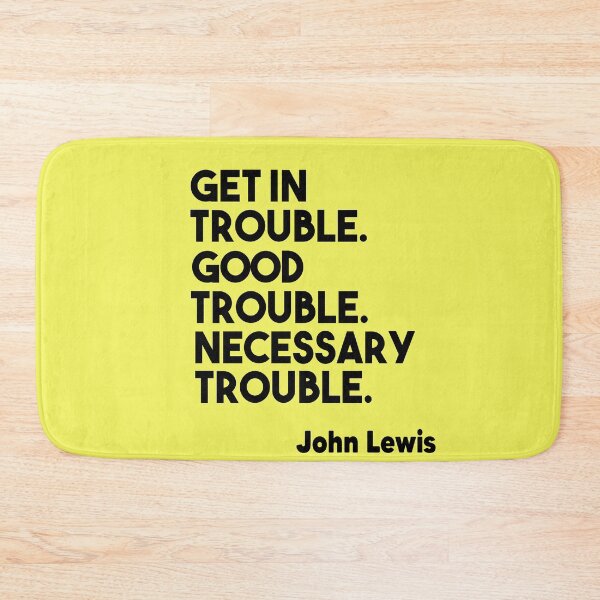 Item preview, Get in Trouble. Good Trouble. Necessary Trouble. John Lewis designed and sold by Heddar Badreddine.