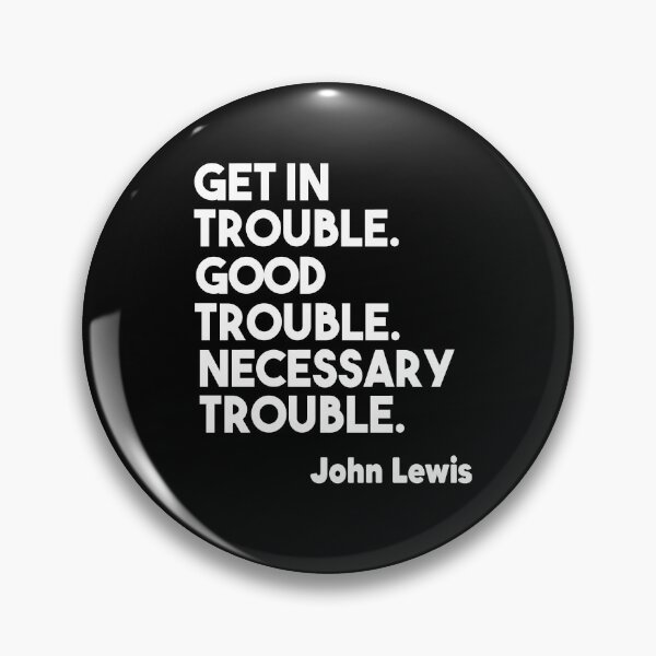 Item preview, Get in Trouble. Good Trouble. Necessary Trouble. John Lewis designed and sold by Heddar Badreddine.