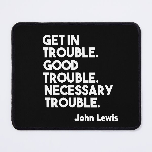Item preview, Get in Trouble. Good Trouble. Necessary Trouble. John Lewis designed and sold by Heddar Badreddine.