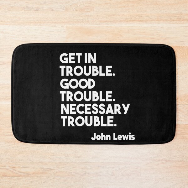 Item preview, Get in Trouble. Good Trouble. Necessary Trouble. John Lewis designed and sold by Heddar Badreddine.
