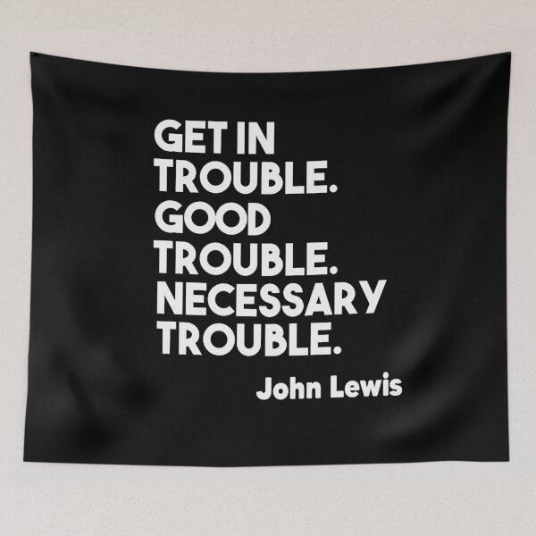 Item preview, Get in Trouble. Good Trouble. Necessary Trouble. John Lewis designed and sold by Heddar Badreddine.